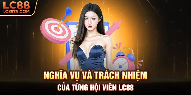 Nghĩa vụ và trách nhiệm của từng hội viên LC88
