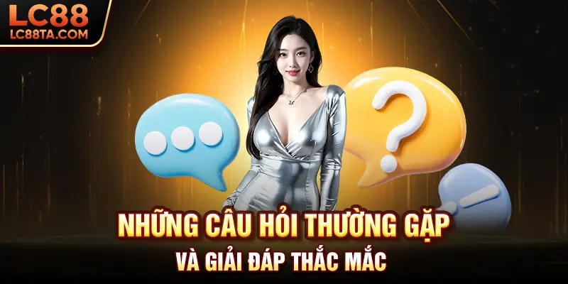 Những câu hỏi thường gặp và giải đáp thắc mắc 